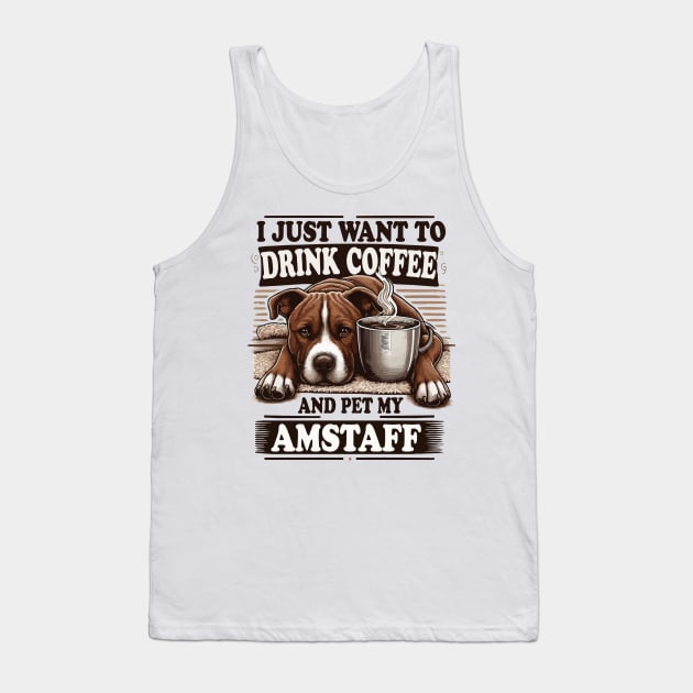 I Just Want To Drink Coffee And Pet My Amstaff Staffordshire Bull Terriers and Coffee Tank Top by JUST PINK